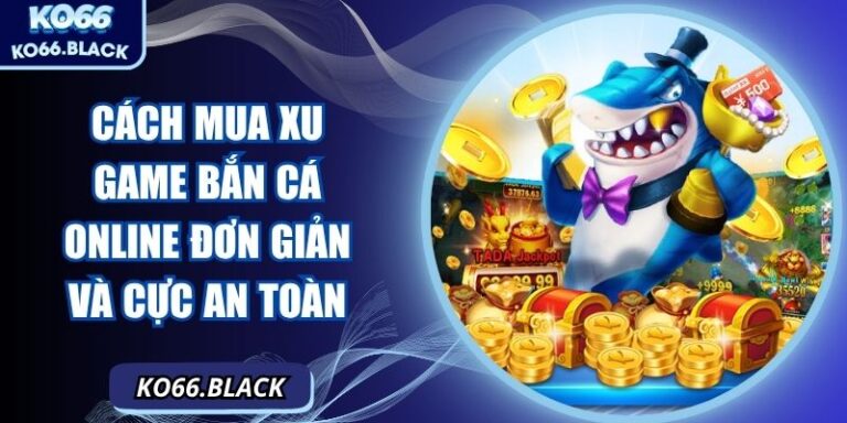 Cách mua xu game bắn cá online đơn giản và cực an toàn 5 Cách mua xu game bắn cá online đơn giản và cực an toàn