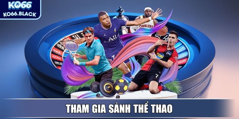 KO66 - Hệ Sinh Thái Giải Trí Trực Tuyến Hàng Đầu, Uy Tín 2 Tham gia sảnh Thể Thao