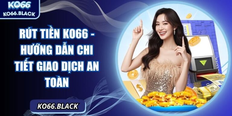 Rút tiền KO66 - Hướng Dẫn Chi Tiết Giao Dịch An Toàn 4 Rút tiền KO66 - Hướng Dẫn Chi Tiết Giao Dịch An Toàn