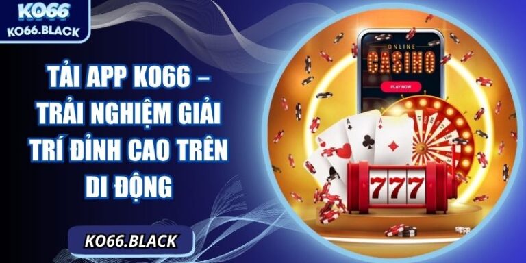 Tải app KO66 – Trải nghiệm giải trí đỉnh cao trên di động 1 Tải app KO66 – Trải nghiệm giải trí đỉnh cao trên di động
